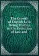 The Growth of English Law: Being Studies in the Evolution of Law and ., Edward Stanley Roscoe 