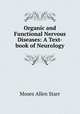 Organic and Functional Nervous Diseases: A Text-book of Neurology, Moses Allen Starr 