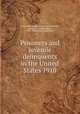 Prisoners and juvenile delinquents in the United States 1910, United States. Bureau of the Census,Hill, Joseph A. (Joseph Adna), 1860-1938,Brown, Reginald L 