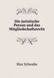 Die juristische Person und das Mitgliedschaftsrecht, Max Schwabe 