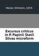 Excursus criticus in P. Papinii Statii Silvas microform, Waller, Wilhelm, 1859- 