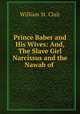 Prince Baber and His Wives: And, The Slave Girl Narcissus and the Nawab of ., William St. Clair 