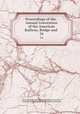 Proceedings of the . Annual Convention of the American Railway, Bridge and .. 24, American Railway Bridge and Building Association, American Railway Bridge and Building Association 