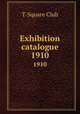 Exhibition catalogue. 1910, T-Square Club 