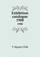 Exhibition catalogue. 1908, T-Square Club 