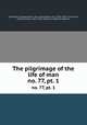 The pilgrimage of the life of man. no. 77, pt. 1, Guillaume, de Deguileville, 14th cent,Lydgate, John, 1370?-1451? tr,Furnivall, Frederick James, 1825-1910, ed,Locock, Katharine Beatrice 