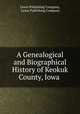 A Genealogical and Biographical History of Keokuk County, Iowa ., Lewis Publishing Company, Lewis Publishing Company 