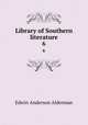 Library of Southern literature. 6, Alderman, Edwin Anderson, 1861-1931 