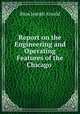 Report on the Engineering and Operating Features of the Chicago ., Bion Joseph Arnold 