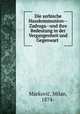 Die serbische Hauskommunion--Zadruga--und ihre Bedeutung in der Vergangenheit und Gegenwart, Milan Markovic? 