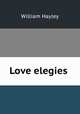 Love elegies, Hayley William 