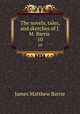 The novels, tales, and sketches of J.M. Barrie . 10, J. M. Barrie 