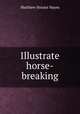 Illustrate horse-breaking, M. Horace Hayes 