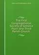 The First Congregational Society of Jamaica Plain (the Third Parish Church ., Ellen Lunt Frothingham Ernst 