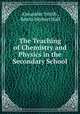 The Teaching of Chemistry and Physics in the Secondary School, Alexander Smith , Edwin Herbert Hall 