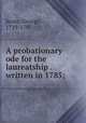 A probationary ode for the laureatship . written in 1785;, Keate, George, 1729-1797 