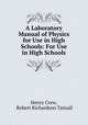 A Laboratory Manual of Physics for Use in High Schools: For Use in High Schools, Henry Crew, Robert Richardson Tatnall 