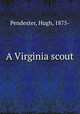 A Virginia scout, Pendexter, Hugh, 1875- 
