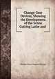 Change Gear Devices, Showing the Development of the Screw Cutting Lathe and ., Charles Oscar Eugene Perrigo 