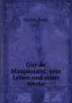 Guy de Maupassant; sein Leben und seine Werke, Mahn, Paul, 1867- 