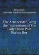 The Aristocrats: Being the Impressions of the Lady Helen Pole During Her ., Helen Pole, Gertrude Franklin Horn Atherton 