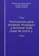 Formularios para entablar: Proseguir y terminar toda clase de juicio y ., Antonio de Jesus Lozano 