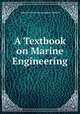A Textbook on Marine Engineering., International Correspondence Schools 