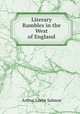 Literary Rambles in the West of England, Arthur Leslie Salmon 