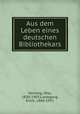 Aus dem Leben eines deutschen Bibliothekars, Hartwig, Otto, 1830-1903,Liesegang, Erich, 1860-1931 
