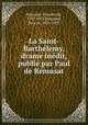 La Saint-Barthelemy, drame inedit, publie par Paul de Remusat, Charles de Remusat 