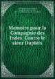 Memoire pour la Compagnie des Indes. Contre le sieur Dupleix, Compagnie des Indes 