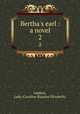 Bertha`s earl : a novel. 2, Lindsay, Lady (Caroline Blanche Elizabeth) 