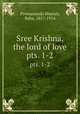 Sree Krishna, the lord of love. pts. 1-2, Premananda Bharati, Baba, 1857-1914 