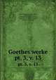 Goethes werke. pt. 3, v. 13, Johann Wolfgang von Goethe, Sophie, Gustav von Loeper, Johann Ludwig Gustav von Loeper , Erich Schmidt , Herman Friedrich Grimm, Wilhelm Scherer , Bernhard Seuffert , Bernhard Ludwig Suphan 