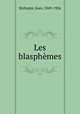 Les blasphemes, Jean Richepin 
