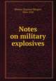 Notes on military explosives, Weaver, Erasmus Morgan, 1854-1920 