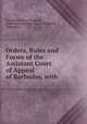 Orders, Rules and Forms of the Assistant Court of Appeal of Barbados, with ., Assistant Court of Appeal, Barbados Assistant Court of Appeal, Barbados 