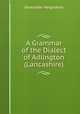 A Grammar of the Dialect of Adlington (Lancashire), Alexander Hargreaves 