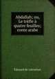 Abdallah; ou, Le trefle a quatre feuilles; conte arabe, Edouard Laboulaye 