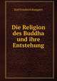 Die Religion des Buddha und ihre Entstehung, Karl Friedrich Koeppen 