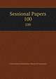 Sessional Papers. 100, Great Britain Parliament. House of Commons 