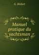 Manuel pratique du yachtsman, G. Bedart 