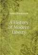 A History of Modern Liberty, James Mackinnon 
