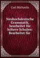 Neuhochdeutsche Grammatik, bearbeitet fur hohere Schulen: Bearbeitet fur ., Carl Michaelis 