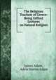 The Religious Teachers of Greece: Being Gifford Lectures on Natural Religion ., James Adam, Adela Marion Adam 