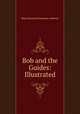 Bob and the Guides: Illustrated, Mary Raymond Shipman Andrews 