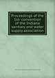 Proceedings of the 1st- convention of the Indiana sanitary and water supply association, Indiana sanitary and water supply association. [from old catalog] 
