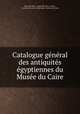 Catalogue general des antiquites egyptiennes du Musee du Caire, Mat?af al-Mi?ri 