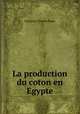 La production du coton en Egypte, Francois-Charles Roux 