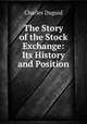 The Story of the Stock Exchange: Its History and Position, Charles Duguid 